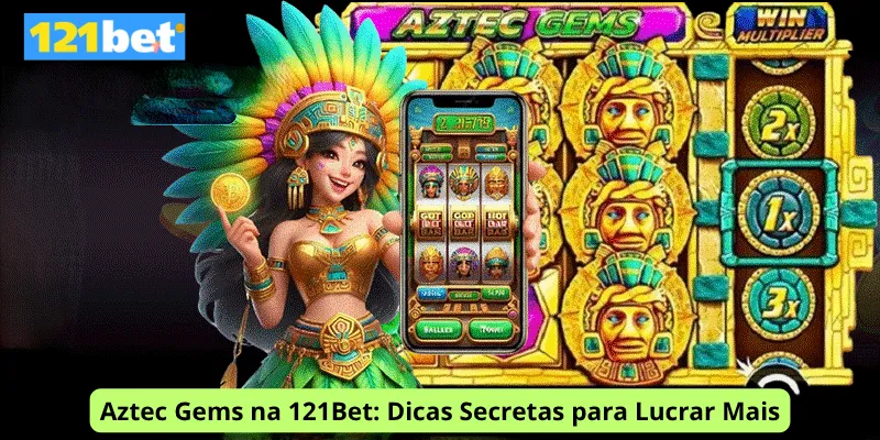 Aztec Gems na 121Bet: Dicas Secretas para Lucrar Mais
