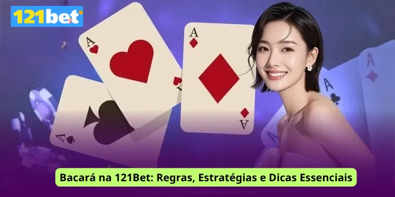 Bacará na 121Bet: Regras, Estratégias e Dicas Essenciais