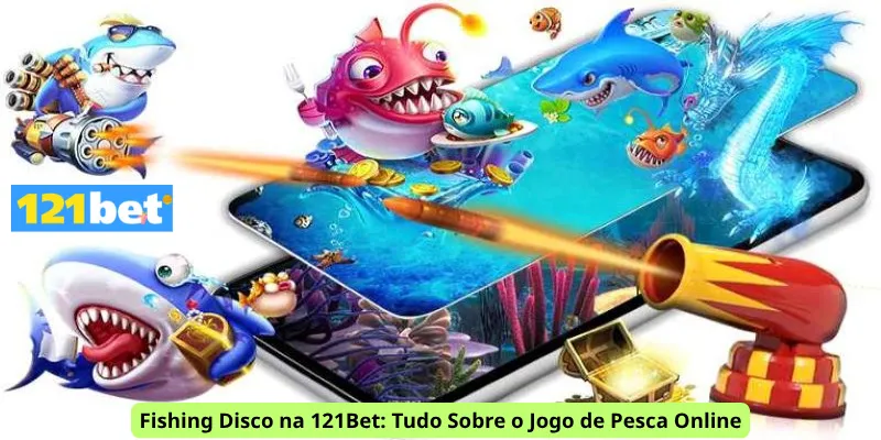 Fishing Disco na 121Bet: Tudo Sobre o Jogo de Pesca Online