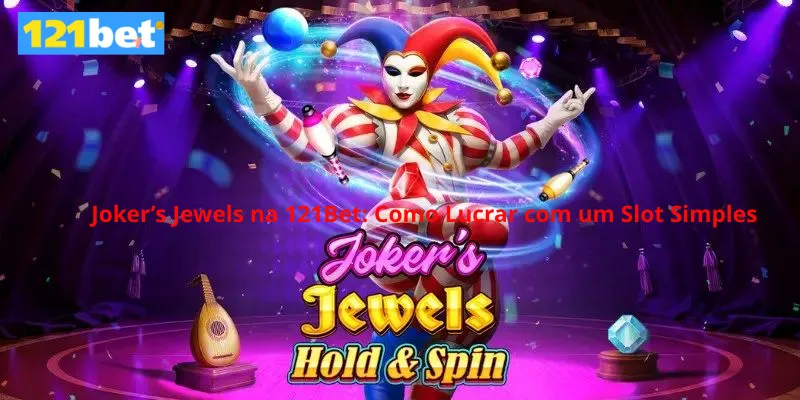 Joker’s Jewels na 121Bet: Como Lucrar com um Slot Simples