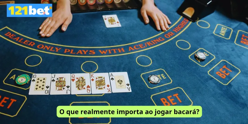 O que realmente importa ao jogar bacará?